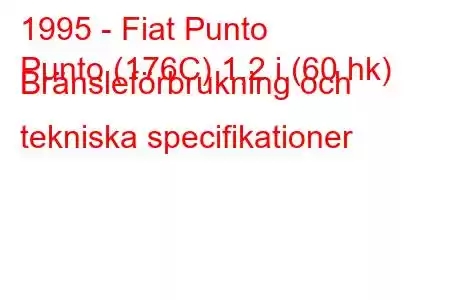 1995 - Fiat Punto
Punto (176C) 1,2 i (60 hk) Bränsleförbrukning och tekniska specifikationer