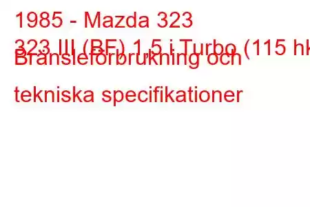 1985 - Mazda 323
323 III (BF) 1,5 i Turbo (115 hk) Bränsleförbrukning och tekniska specifikationer