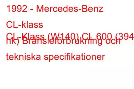 1992 - Mercedes-Benz CL-klass
CL-Klass (W140) CL 600 (394 hk) Bränsleförbrukning och tekniska specifikationer