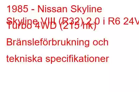 1985 - Nissan Skyline
Skyline VIII (R32) 2.0 i R6 24V Turbo 4WD (215 hk) Bränsleförbrukning och tekniska specifikationer