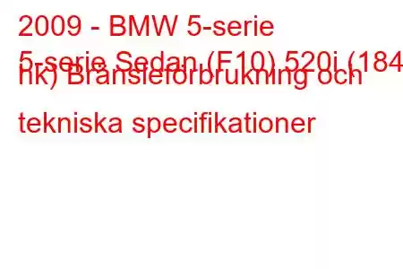 2009 - BMW 5-serie
5-serie Sedan (F10) 520i (184 hk) Bränsleförbrukning och tekniska specifikationer