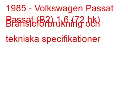 1985 - Volkswagen Passat
Passat (B2) 1,6 (72 hk) Bränsleförbrukning och tekniska specifikationer