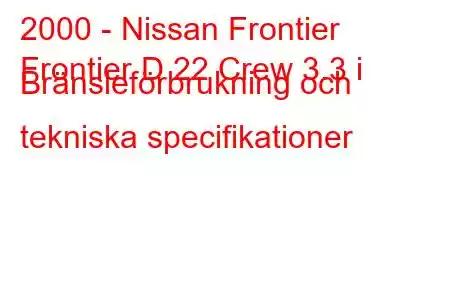 2000 - Nissan Frontier
Frontier D 22 Crew 3.3 i Bränsleförbrukning och tekniska specifikationer