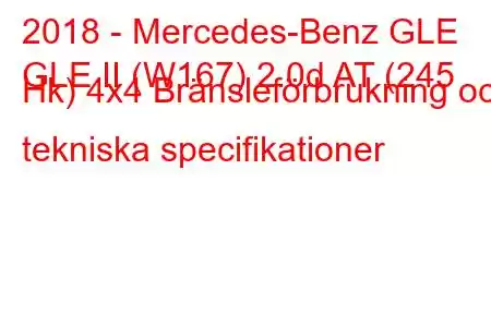 2018 - Mercedes-Benz GLE
GLE II (W167) 2.0d AT (245 Hk) 4x4 Bränsleförbrukning och tekniska specifikationer