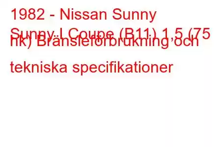 1982 - Nissan Sunny
Sunny I Coupe (B11) 1,5 (75 hk) Bränsleförbrukning och tekniska specifikationer