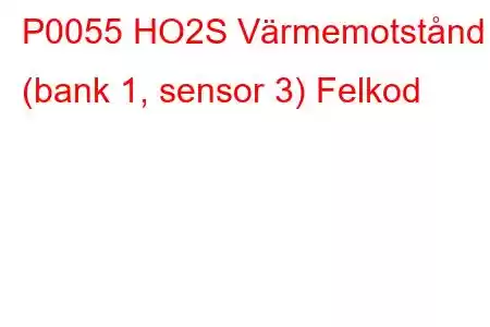 P0055 HO2S Värmemotstånd (bank 1, sensor 3) Felkod