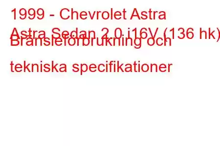 1999 - Chevrolet Astra
Astra Sedan 2.0 i16V (136 hk) Bränsleförbrukning och tekniska specifikationer