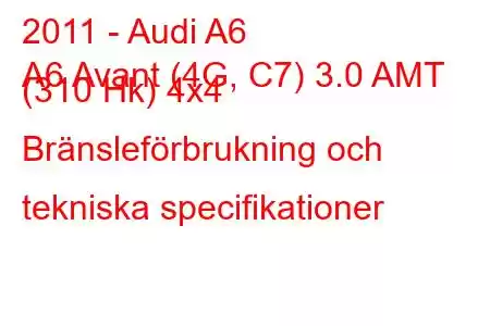 2011 - Audi A6
A6 Avant (4G, C7) 3.0 AMT (310 Hk) 4x4 Bränsleförbrukning och tekniska specifikationer