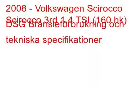 2008 - Volkswagen Scirocco
Scirocco 3rd 1.4 TSI (160 hk) DSG Bränsleförbrukning och tekniska specifikationer