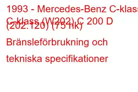 1993 - Mercedes-Benz C-klass
C-klass (W202) C 200 D (202.120) (75 hk) Bränsleförbrukning och tekniska specifikationer