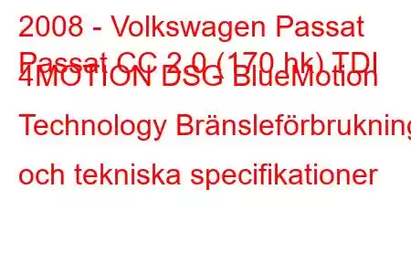 2008 - Volkswagen Passat
Passat CC 2.0 (170 hk) TDI 4MOTION DSG BlueMotion Technology Bränsleförbrukning och tekniska specifikationer