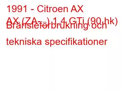 1991 - Citroen AX
AX (ZA-_) 1,4 GTi (90 hk) Bränsleförbrukning och tekniska specifikationer