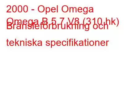 2000 - Opel Omega
Omega B 5.7 V8 (310 hk) Bränsleförbrukning och tekniska specifikationer