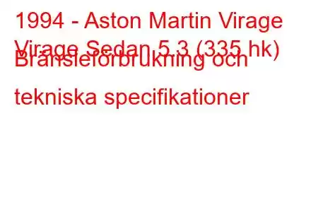 1994 - Aston Martin Virage
Virage Sedan 5.3 (335 hk) Bränsleförbrukning och tekniska specifikationer