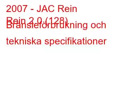 2007 - JAC Rein
Rein 2.0 (128) Bränsleförbrukning och tekniska specifikationer