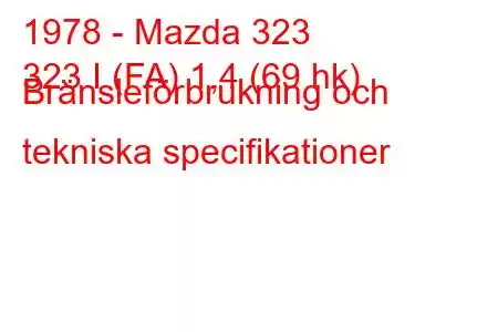 1978 - Mazda 323
323 I (FA) 1,4 (69 hk) Bränsleförbrukning och tekniska specifikationer