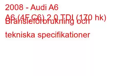 2008 - Audi A6
A6 (4F,C6) 2.0 TDI (170 hk) Bränsleförbrukning och tekniska specifikationer