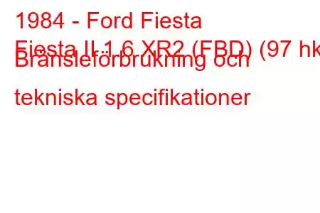 1984 - Ford Fiesta
Fiesta II 1.6 XR2 (FBD) (97 hk) Bränsleförbrukning och tekniska specifikationer