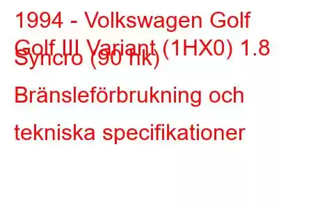 1994 - Volkswagen Golf
Golf III Variant (1HX0) 1.8 Syncro (90 hk) Bränsleförbrukning och tekniska specifikationer