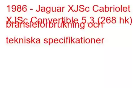 1986 - Jaguar XJSc Cabriolet
XJSc Convertible 5.3 (268 hk) bränsleförbrukning och tekniska specifikationer