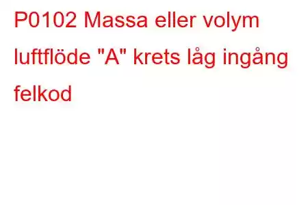 P0102 Massa eller volym luftflöde 