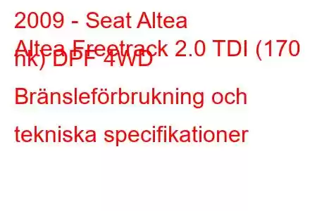 2009 - Seat Altea
Altea Freetrack 2.0 TDI (170 hk) DPF 4WD Bränsleförbrukning och tekniska specifikationer