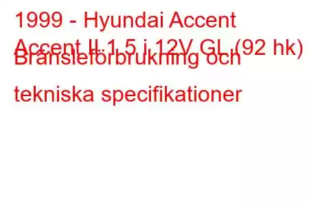 1999 - Hyundai Accent
Accent II 1.5 i 12V GL (92 hk) Bränsleförbrukning och tekniska specifikationer