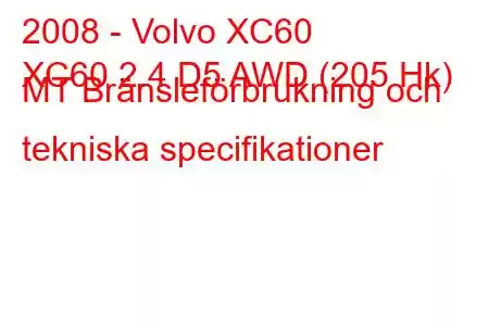 2008 - Volvo XC60
XC60 2.4 D5 AWD (205 Hk) MT Bränsleförbrukning och tekniska specifikationer