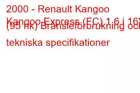 2000 - Renault Kangoo
Kangoo Express (FC) 1,6 i 16V (95 hk) Bränsleförbrukning och tekniska specifikationer