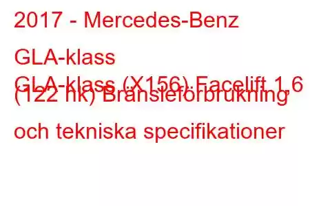 2017 - Mercedes-Benz GLA-klass
GLA-klass (X156) Facelift 1,6 (122 hk) Bränsleförbrukning och tekniska specifikationer