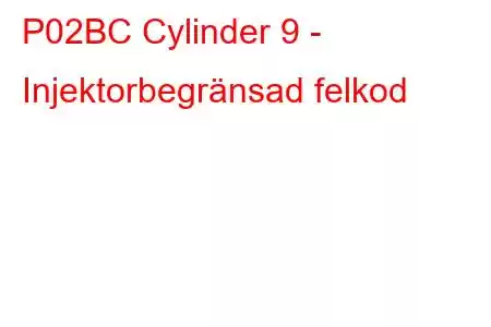 P02BC Cylinder 9 - Injektorbegränsad felkod