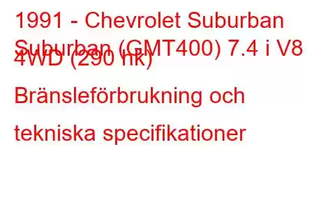 1991 - Chevrolet Suburban
Suburban (GMT400) 7.4 i V8 4WD (290 hk) Bränsleförbrukning och tekniska specifikationer