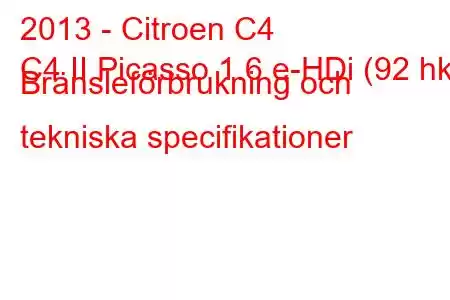 2013 - Citroen C4
C4 II Picasso 1.6 e-HDi (92 hk) Bränsleförbrukning och tekniska specifikationer