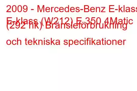 2009 - Mercedes-Benz E-klass
E-klass (W212) E 350 4Matic (292 hk) Bränsleförbrukning och tekniska specifikationer