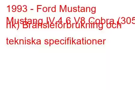 1993 - Ford Mustang
Mustang IV 4.6 V8 Cobra (305 hk) Bränsleförbrukning och tekniska specifikationer