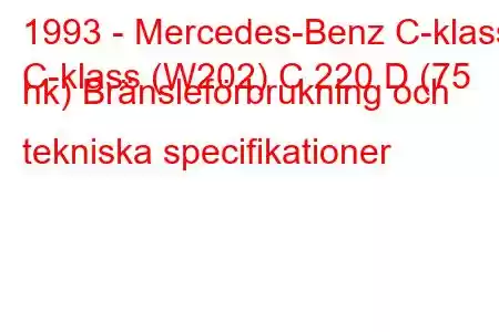 1993 - Mercedes-Benz C-klass
C-klass (W202) C 220 D (75 hk) Bränsleförbrukning och tekniska specifikationer