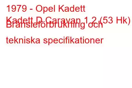 1979 - Opel Kadett
Kadett D Caravan 1.2 (53 Hk) Bränsleförbrukning och tekniska specifikationer