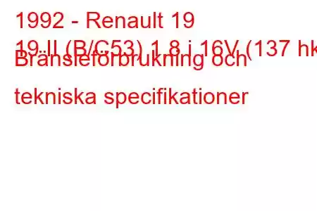 1992 - Renault 19
19 II (B/C53) 1,8 i 16V (137 hk) Bränsleförbrukning och tekniska specifikationer