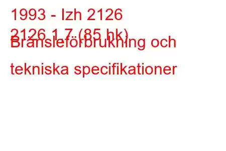 1993 - Izh 2126
2126 1,7 (85 hk) Bränsleförbrukning och tekniska specifikationer