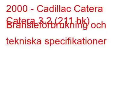 2000 - Cadillac Catera
Catera 3.2 (211 hk) Bränsleförbrukning och tekniska specifikationer