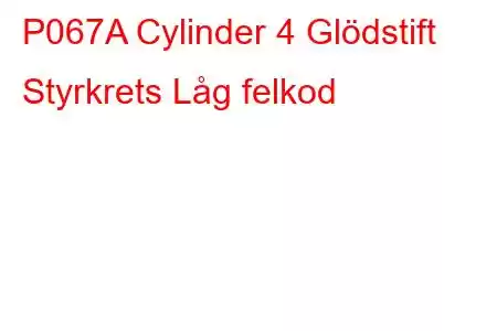 P067A Cylinder 4 Glödstift Styrkrets Låg felkod