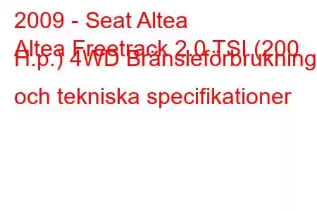 2009 - Seat Altea
Altea Freetrack 2.0 TSI (200 H.p.) 4WD Bränsleförbrukning och tekniska specifikationer