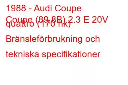 1988 - Audi Coupe
Coupe (89,8B) 2.3 E 20V quattro (170 hk) Bränsleförbrukning och tekniska specifikationer