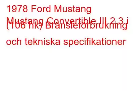 1978 Ford Mustang
Mustang Convertible III 2.3 i (106 hk) Bränsleförbrukning och tekniska specifikationer