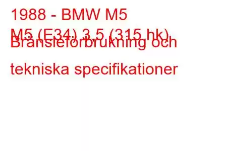 1988 - BMW M5
M5 (E34) 3,5 (315 hk) Bränsleförbrukning och tekniska specifikationer