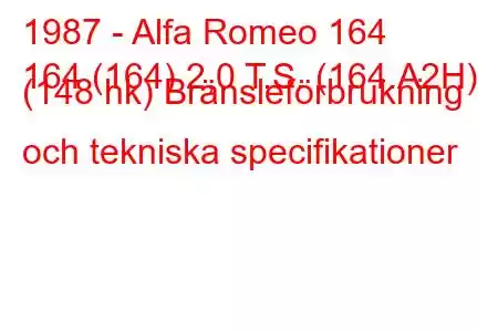 1987 - Alfa Romeo 164
164 (164) 2,0 T.S. (164.A2H) (148 hk) Bränsleförbrukning och tekniska specifikationer