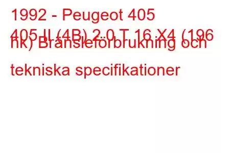 1992 - Peugeot 405
405 II (4B) 2.0 T 16 X4 (196 hk) Bränsleförbrukning och tekniska specifikationer