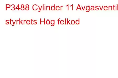 P3488 Cylinder 11 Avgasventils styrkrets Hög felkod