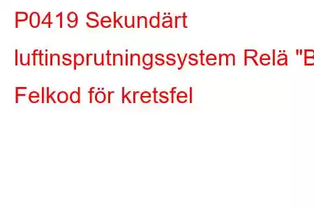 P0419 Sekundärt luftinsprutningssystem Relä 