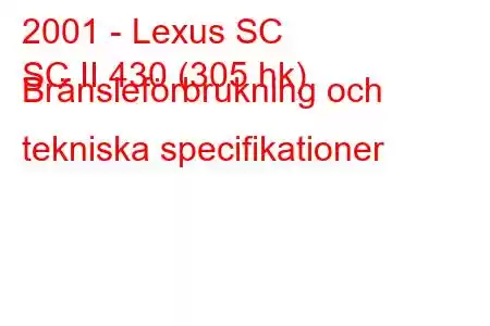 2001 - Lexus SC
SC II 430 (305 hk) Bränsleförbrukning och tekniska specifikationer